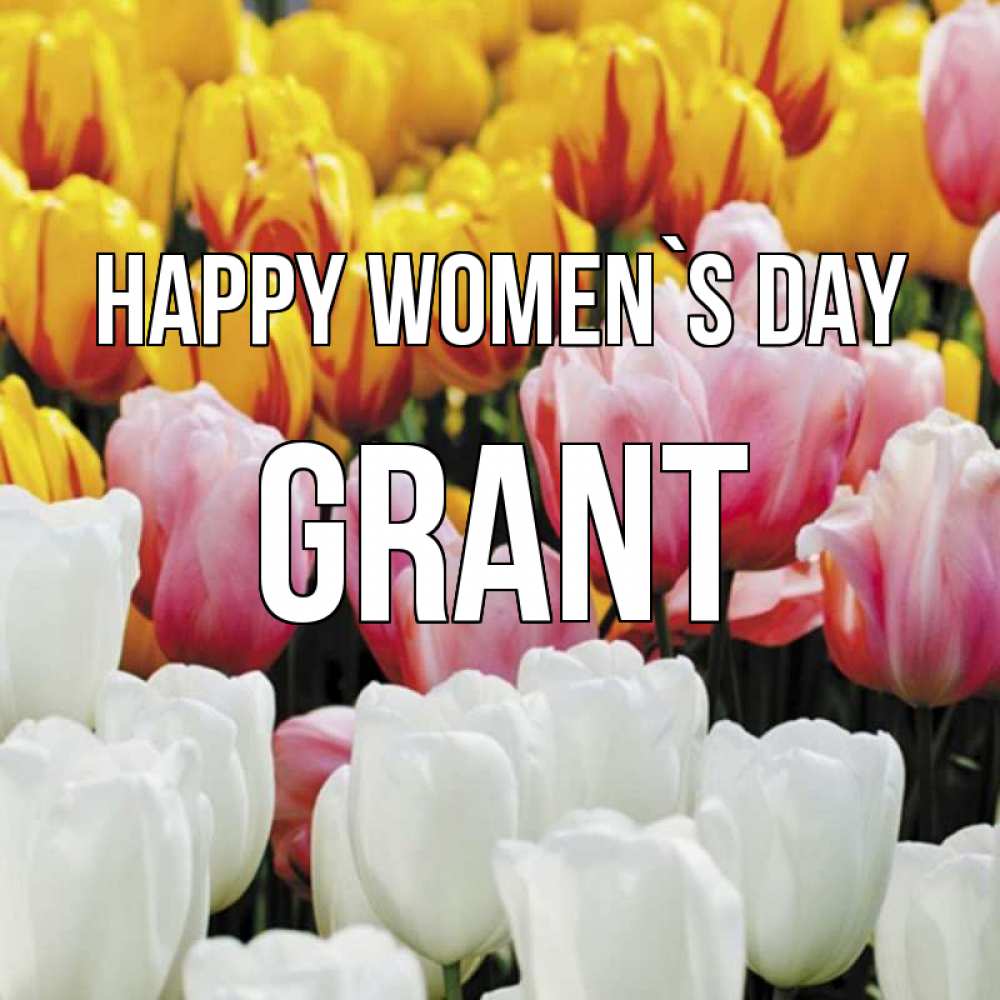 Greetings card с именем, Grant happy women`s day разноцветные цветы Greetings with text for free download 